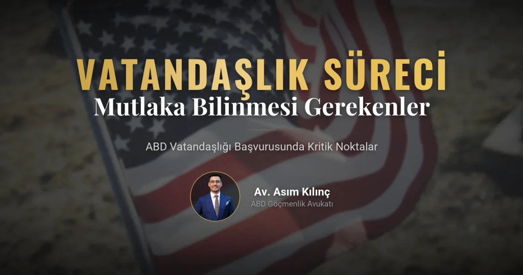 ABD Vatandaşlığı Başvuru Sürecinde Mutlaka Bilinmesi Gerekenler