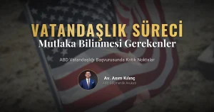 ABD Vatandaşlığı Başvuru Sürecinde Mutlaka Bilinmesi Gerekenler