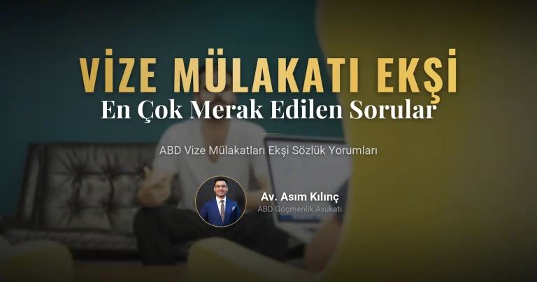 ABD Vize Mülakatları: Avukat Asım Kılınç Ekşi Sözlükte En Çok Merak Edilen Soruları Yanıtlıyor