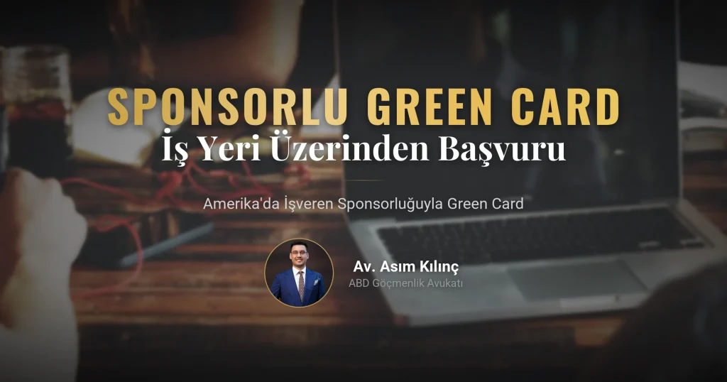 Amerika’da İş Yeri Sponsorluğu ile Nasıl Green Card Alınır?