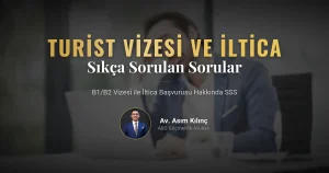 B1/B2 Turist Vizesi Sahipleri için İltica Başvurusu Hakkında Sıkça Sorulan Sorular