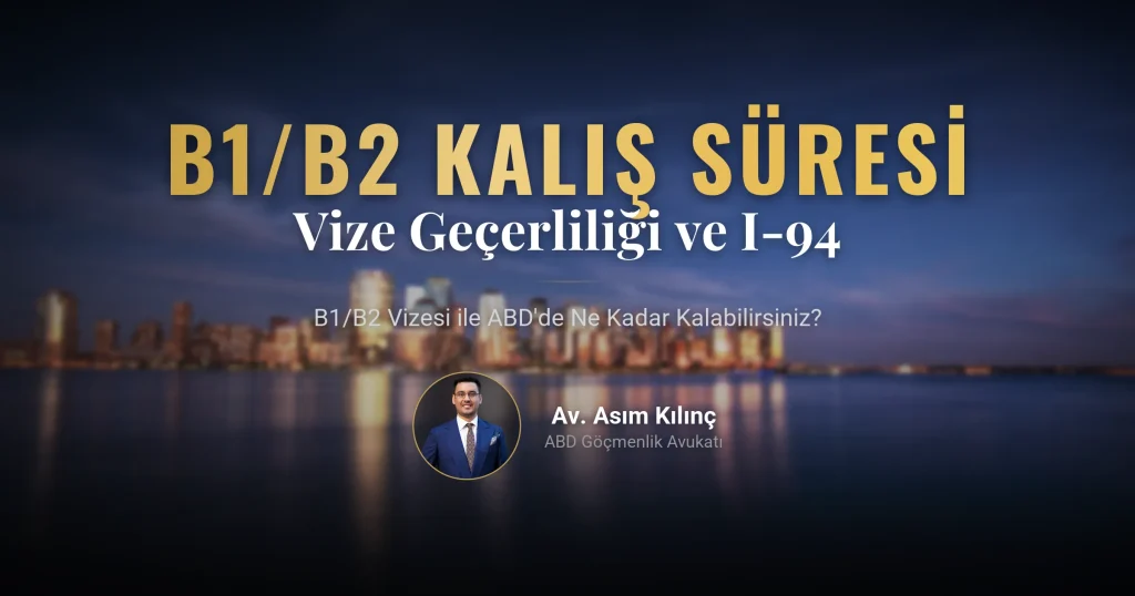 B1/B2 Vizesi ile ABD’de Ne Kadar Kalabilirim? B1/B2 Vizesi Geçerlilik ve Kalış Süresi 