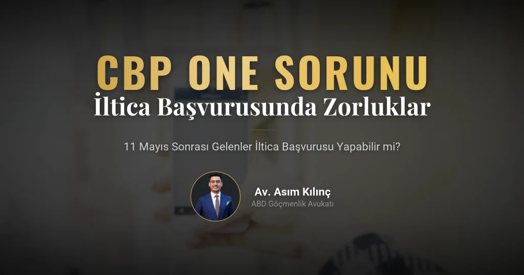 CBP One Uygulaması ve İltica Başvurusunda Karşılaşılan Zorluklar:11 Mayıstan Sonra Gelenler İltica Başvurusu Yapamaz Mı?