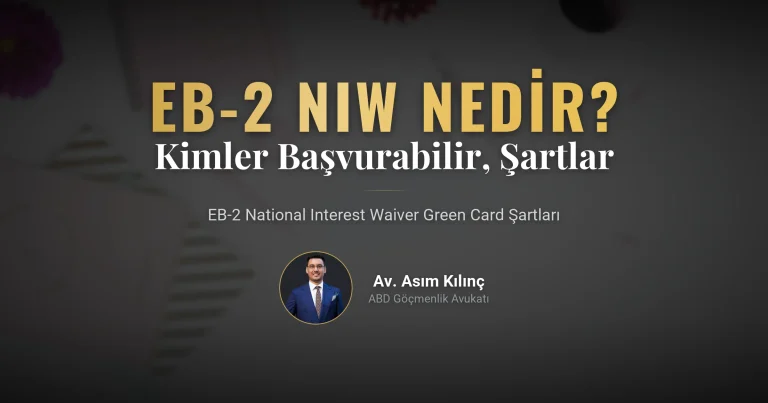 EB-2 National Interest Waiver Green Card Nedir, Kimler Başvurabilir, Şartları Nelerdir?