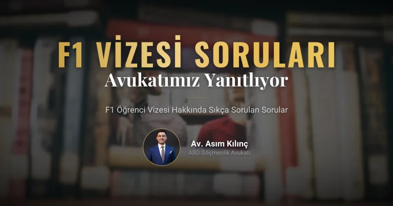 F1 Öğrenci Vizesine İlişkin Sıkça Sorulan Soruların Cevaplarını Avukatımız Asım Kılınç Sizin için Verdi?  