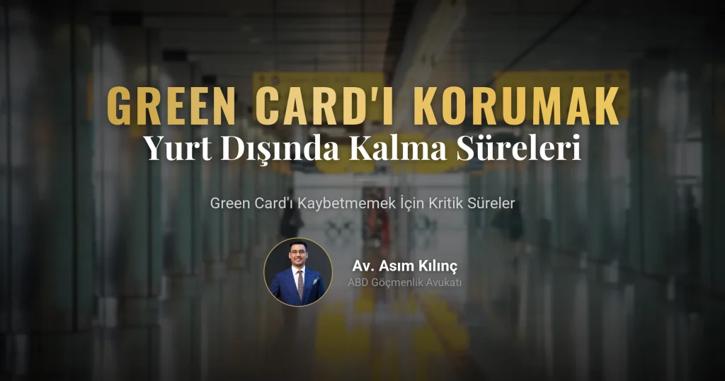 Green Card Muhafaza Etmek için Dikkat Edilmesi Gereken Süreler Nelerdir?