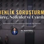 Güvenlik Soruşturmasına Kalmak: Süreç, Nedenler ve Dikkat Edilmesi Gerekenler