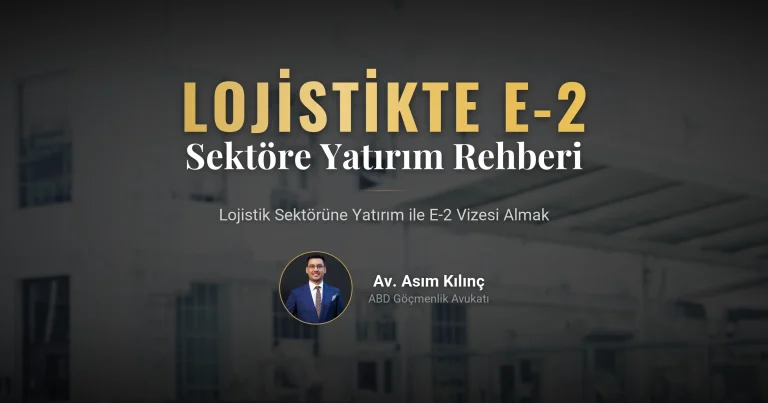 Lojistik Sektörüne Yatırım ile E-2 Vizesi Alma Rehberi
