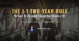 What is the J1 Visa Two-Year Rule, and How Can It Be Waived?