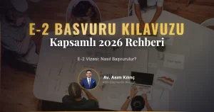 E-2 Vizesi Nedir? Nasıl Başvurulur? Şartları Nelerdir? (2026 Kapsamlı Rehber)