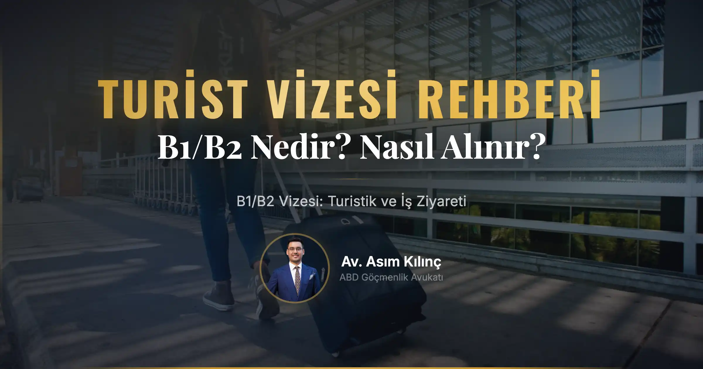 B1/B2 Vizesi Nedir? ABD’ye Turistik ve İş Amaçlı Ziyaret için Bilgiler