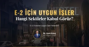 E-2 Vizesine Uygun İşler Nelerdir?