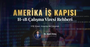 H1B Vizesi: Amerika’da Çalışmak İsteyenlere Özel Rehber
