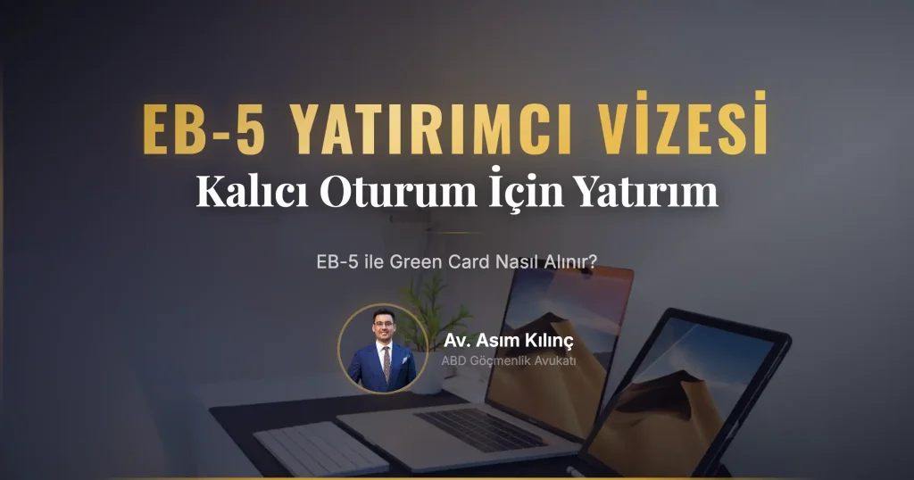 EB-5 Yatırımcı Vizesi ile Green Card Nasıl Alınır?