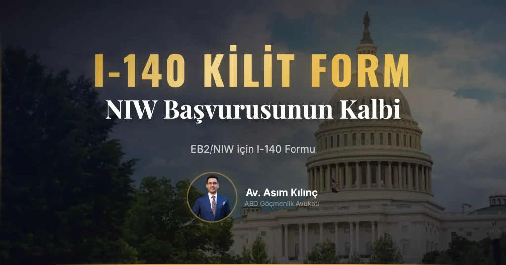 EB2/NIW Vizesi için I-140 Formu Nedir? Neden Bu Kadar Önemli?