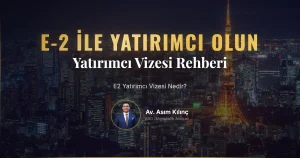 E2 Yatırımcı Vizesi Nedir? | E2 Vizesi ile Yatırımcı Olmak