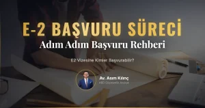 E2 Vizesine Kimler Başvuru Yapabilir? – Başvuru Süreci Rehberi