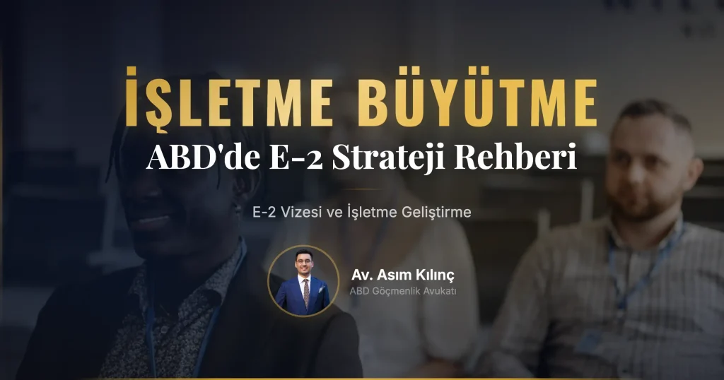 E-2 Vizesi ve ABD’de İşletme Geliştirme Stratejileri