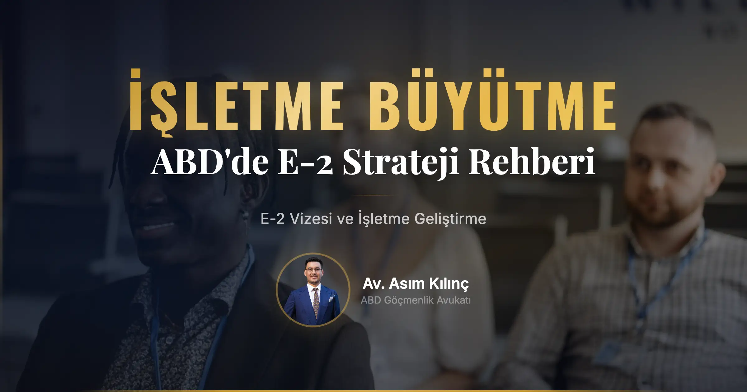 E-2 Vizesi ve ABD’de İşletme Geliştirme Stratejileri