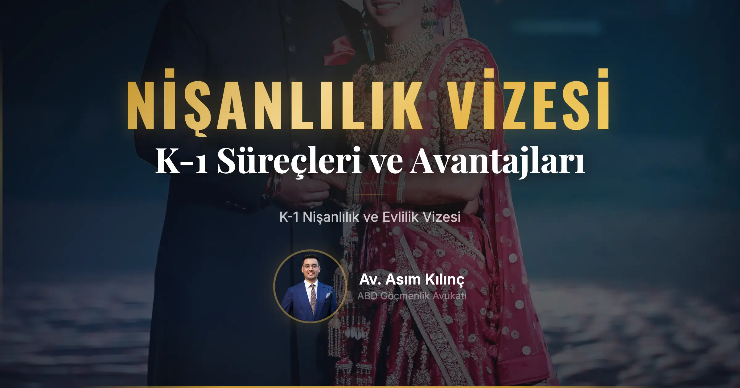 K-1 Nişanlılık ve Evlilik Vizesi Başvurularının Süreçleri, Avantajları ve Dezavantajları