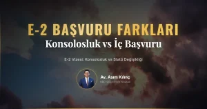 E-2 Vizesine Başvururken Konsolosluk Süreci ve Amerika İçi Statü Değişikliği Farkı Nedir?