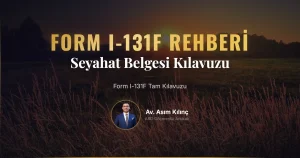 Form I-131F Tam Kılavuzu
