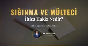 ABD’de Sığınma ve Mülteci Statüsünü Anlamak
