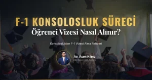 Konsolosluktan F-1 Vizesi Nasıl Alınır? | Detaylı Rehber