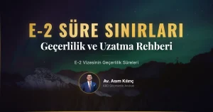 E-2 Vizesinin Geçerlilik Süreleri ve Sınırları