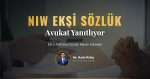 EB-2 Naitonal Interest Waiver Ekşi Sözlük: Avukat Asım Kılınç Ekşi Sözlükte En Çok Merak Edilen Soruları Yanıtlıyor