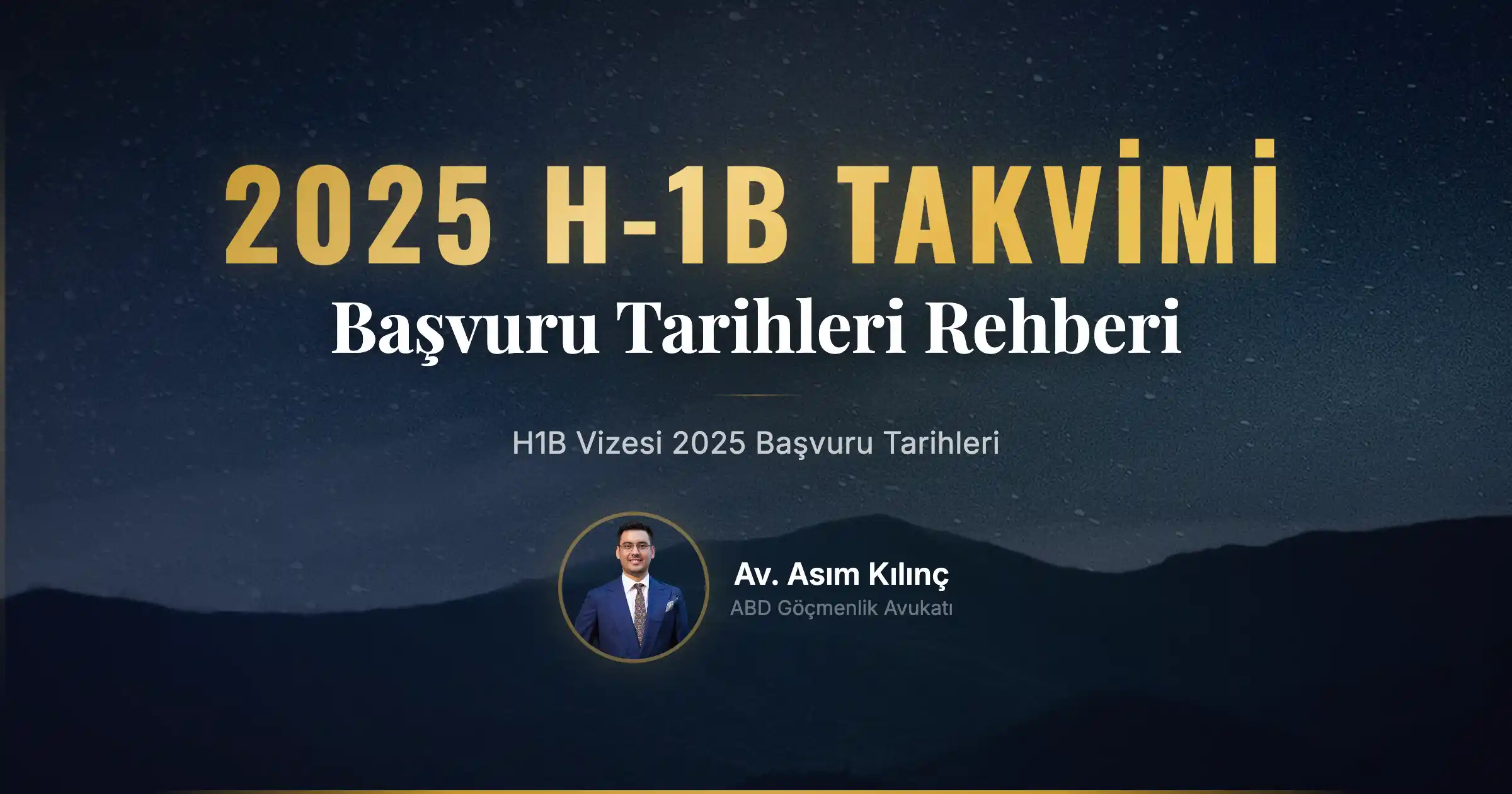 H1B Vizesi Başvuru Tarihleri (2025 Rehberi)