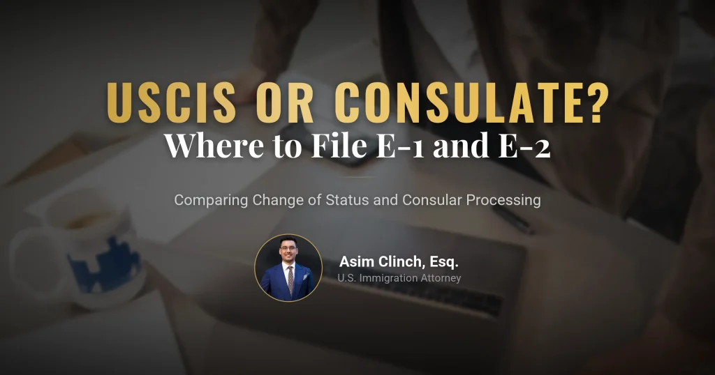 Differences Between Filing E-1 and E-2 Visa Applications with USCIS or at a U.S. Consulate