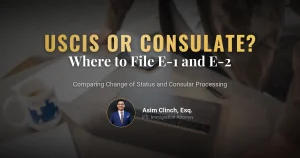 Differences Between Filing E-1 and E-2 Visa Applications with USCIS or at a U.S. Consulate