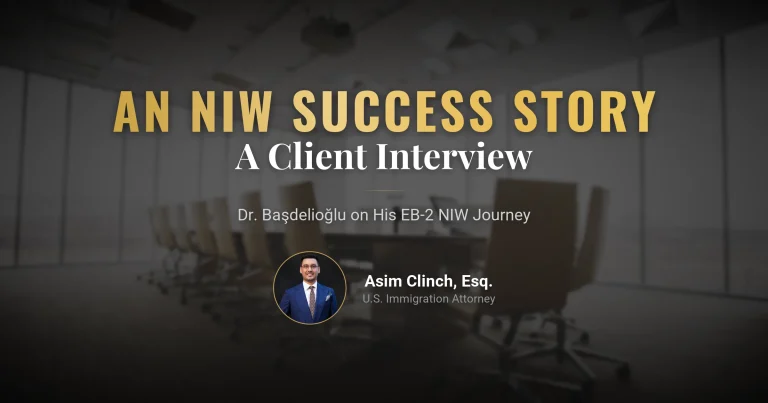 Doç. Dr. Koray Başdelioğlu’s Experience with the EB-2 National Interest Waiver (NIW): Interview with Attorney Asim Clinch