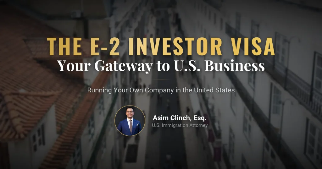 E2 Investor Visa: Your Gateway to Business in the United States