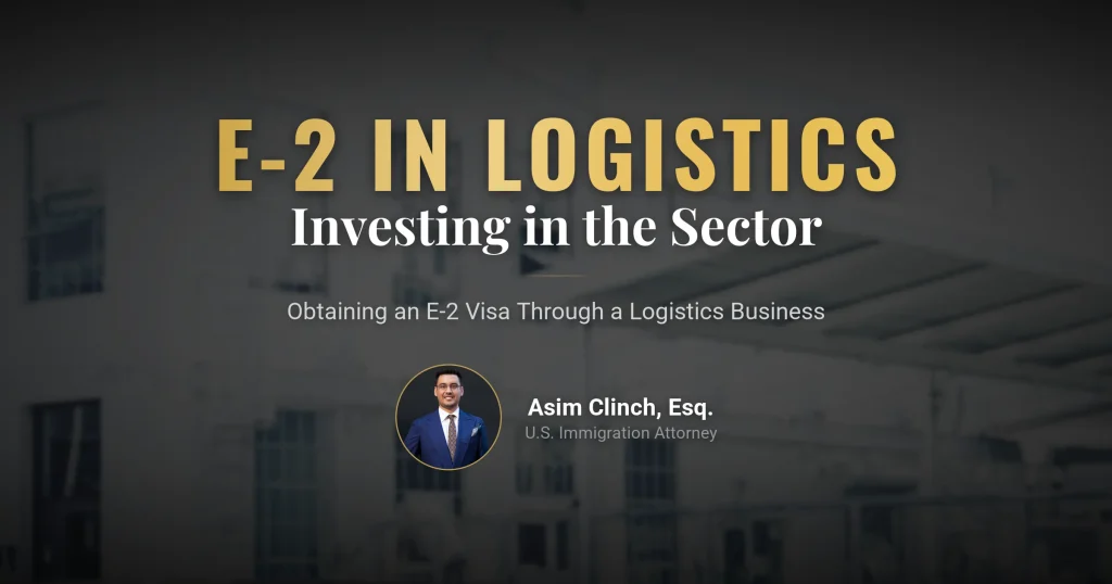 Guide to Obtaining an E-2 Visa by Investing in the Logistics Sector