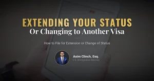 How to Extend or Change Your Non-Immigrant Status
