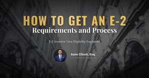 How to Obtain an E2 Visa? What Are the Requirements?