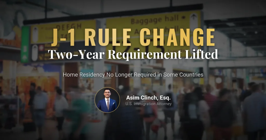 J1 and J2 Visa Holders No Longer Required to Complete the Two-Year Home Residency in Certain Countries