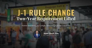 J1 and J2 Visa Holders No Longer Required to Complete the Two-Year Home Residency in Certain Countries
