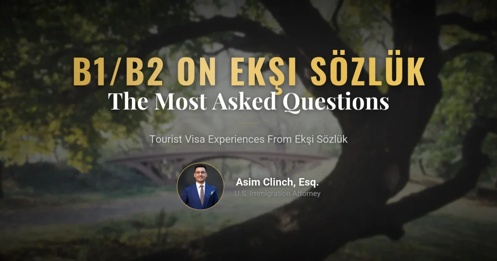 US Tourist Visa B1/B2 on Ekşi Sözlük: Lawyer Asim Clinch Answers the Most Frequently Asked Questions on Ekşi Sözlük