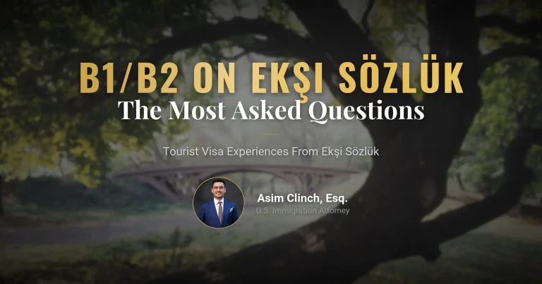 US Tourist Visa B1/B2 on Ekşi Sözlük: Lawyer Asim Clinch Answers the Most Frequently Asked Questions on Ekşi Sözlük