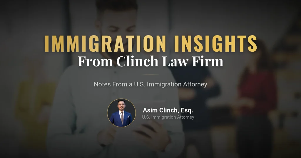 By Asim Kilinc, Immigration Attorney at Clinch Law Firm