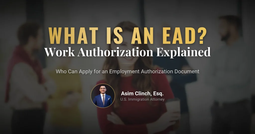 What is an EAD (Employment Authorization Document) and Who Can Apply?