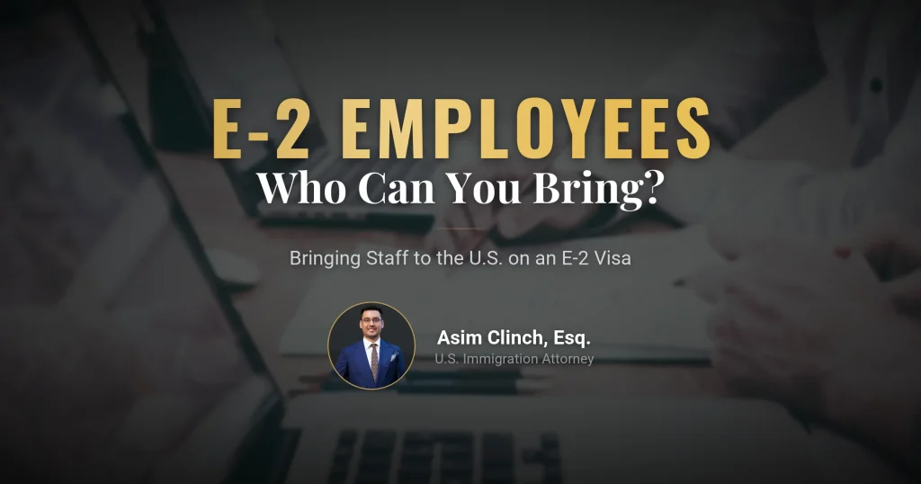 Which Workers and Employees Can Be Brought to the U.S. with an E-2 Visa?