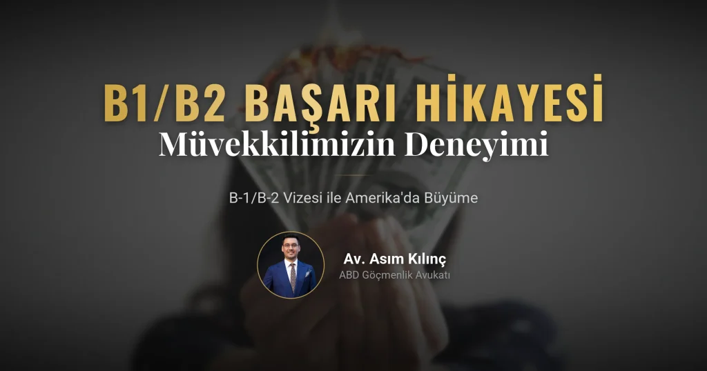 B-1/B-2 Vizesi ile Amerika’da Büyüme: Müvekkilimizin Deneyimi