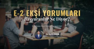 E2 Vizesi Ekşi Yorumları: Başvuranlar Neler Söylüyor?