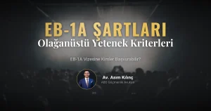 EB1-A Yetenek Vizesi Nedir? EB1-A Vizesine Kimler Başvurabilir? EB1-A Vizesinin Şartları Neler?