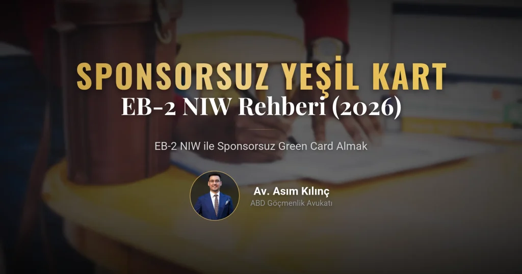 EB2 NIW Nedir? Sponsorsuz Amerika Green Kartı Rehberi (2026 Güncel)
