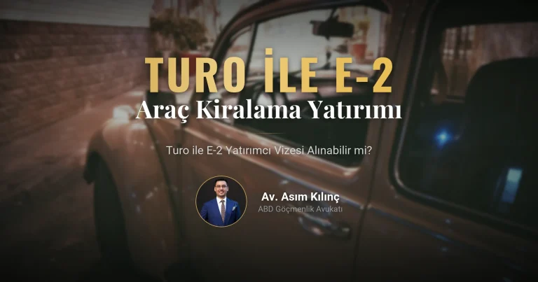 Turo ile Amerika'da E-2 Yatırımcı Vizesi Alınabilir mi? Şartlar ve Detaylar (2026)